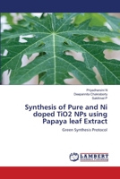 Synthesis of Pure and Ni doped TiO2 NPs using Papaya leaf Extract: Green Synthesis Protocol 6206161412 Book Cover