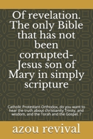 Of revelation. The only Bible that has not been corrupted-Jesus son of Mary in simply scripture: Catholic Protestant Orthodox, do you want to hear the truth about christianity-Trinity, and Gospel. ? B08R7JC44W Book Cover