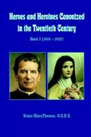Heroes and Heroines Canonized in the Twentieth Century: Book I (1900 - 1950) 1410772802 Book Cover