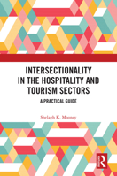 Intersectionality in the Hospitality and Tourism Sectors: A Practical Guide 1032874422 Book Cover