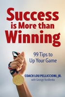 Success is More than Winning: 99 Tips to Up Your Game B0F3WMTMHB Book Cover