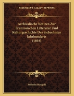 Archivalische Notizen Zur Franzosischen Litteratur Und Kulturgeschichte Des Siebzehnten Jahrhunderts (1893) 1169469221 Book Cover