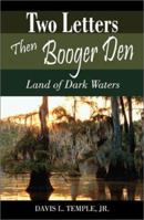 Two Letters Then Booger Den: Land of Dark Waters 158736106X Book Cover