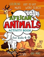 African Animals Activity Book for Kids 4-9: Workbook Full of Coloring and Other Activities Such as Mazes, Cut and Paste, Dot to Dot, Word Search, ... Skills B091F8RQYW Book Cover