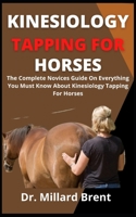 Kinesiology Tapping For Horses: The Complete Novices Guide On Everything You Must Know About Kinesiology Tapping For Horses B09DDY8LF7 Book Cover