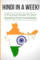 Hindi in a Week!: The Ultimate Mini Crash Course For Beginners (India, Hindi Language, Hindi for Beginners) 1534625860 Book Cover