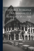 Historia Romana Ab Immanuele Bekkero, Volume 2... 1022299115 Book Cover