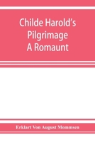 Childe Harold's pilgrimage. A romaunt 9353927439 Book Cover