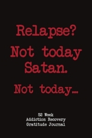 Relapse? Not Today Satan. Not Today.: 52 Week Gratitude Journal For Addiction Recovery With Daily and Weekly Gratitude and Affirmations 1693059142 Book Cover