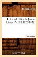Lettres de Pline Le Jeune. Tome Premier. Livres I-V 2012582036 Book Cover