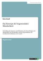 Das Konzept der hegemonialen M�nnlichkeit: Vorstellung des Ansatzes und Diskussion der Darstellungen der M�nnlichkeit, der Weiblichkeit und der Reproduktion der Geschlechterverh�ltnisse bei Connell 334662420X Book Cover