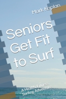 Seniors Get Fit to Surf: A Health, Fitness, Surfing Adventure B098CWDT93 Book Cover