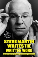 Steve Martin Writes the Written Word: Collected Written Word Works by Steve Martin 0306835738 Book Cover
