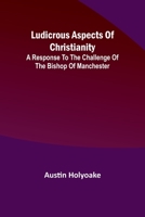 Ludicrous Aspects Of Christianity; A Response To The Challenge Of The Bishop Of Manchester 9357392424 Book Cover