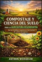 Compostaje y ciencia del suelo para la agricultura regenerativa: De los residuos orgánicos a las tierras de cultivo prósperas (Spanish Edition) B0GZDG3LNB Book Cover