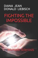 Fighting the Impossible: Multiple Sclerosis 1079790292 Book Cover