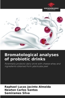 Bromatological analyses of probiotic drinks: Potentially probiotic dairy drink with cheese whey and ingredients obtained from jaboticaba peel B0CHL7WS7N Book Cover