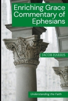 Enriching Grace Commentary of Ephesians: Understanding the Faith B09FS2TJD7 Book Cover