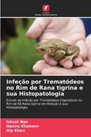 Infeção por Trematódeos no Rim de Rana tigrina e sua Histopatologia (Portuguese Edition) 6208794811 Book Cover