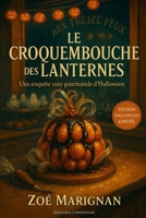Le croquembouche des lanternes: Cosy mystery gourmand où, chez Aux Treize Feux, un croquembouche-citrouille s’évapore dans une brume cacao. B0FR9J15WT Book Cover