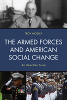 The Armed Forces and American Social Change: An Unwritten Truce 0761872515 Book Cover