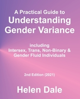 A Practical Guide to Understanding Gender Variance: including Intersex, Trans, Non-Binary & Gender Fluid Individuals 1999632931 Book Cover