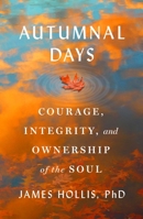 Autumnal Days: Courage, Integrity, and Ownership of the Soul 1649635028 Book Cover