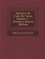 Histoire De L'isle De Corse; Volume 2 1021525944 Book Cover