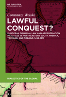Lawful Conquest?: European Colonial Law and Appropriation Practices in Northeastern South America, Trinidad, and Tobago, 1498–1817 3110689995 Book Cover
