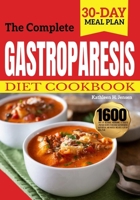 The Complete Gastroparesis Diet Cookbook: 1600 Days of Delicious, Nourishing, & Easy-to-Prepare Recipes to Reverse Gastroparesis, Acid Reflux, and Nausea. Includes a 30-Day Meal Plan B0CMPXLLCM Book Cover