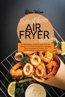 Instant Vortex Air Fryer Cookbook: 50 Affordable, Quick And Easy Air Fryer Recipes for Smart People on a Budget, From Breakfast To Dinner, For Beginners To Advanced Users 1801683565 Book Cover