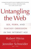 Untangling the Web: Sex, Porn, and Fantasy Obsession in the Internet Age 1555839681 Book Cover