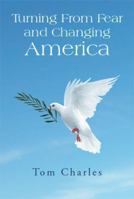 Turning from Fear and Changing America 1493125303 Book Cover