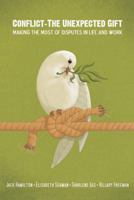 Conflict-The Unexpected Gift: Making the Most of Disputes in Life and Work 1938908643 Book Cover