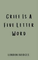 Grief Is A Five Letter Word: Poetry for the grieving mind B0D923P6KG Book Cover
