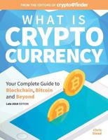 What Is Cryptocurrency : Your Complete Guide to Bitcoin, Blockchain and Beyond 1925638189 Book Cover