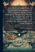 Lux De Luce Libri Tres, In Quorum Primo Ambiguae Locutiones, In Secundo Variae Ac Dubiae Lectiones ... In Tertio Agitur De Editione Sixti V. Factâ Anno 1590. Multiaque Alia Tractantur ... 1179583132 Book Cover