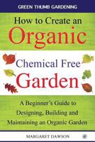 How to Create an Organic Chemical Free Garden: A Beginner's Guide to Designing, Building and Maintaining an Organic Garden 168418200X Book Cover