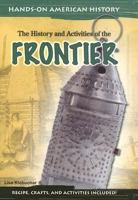The History and Activities of the Frontier (Hands on American History) 1403460566 Book Cover