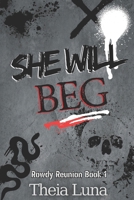 She Will Beg: Rowdy Reunion 1 (The Rowdy Reunion) B0D55CWLJ6 Book Cover