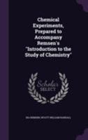 Chemical Experiments: Prepared to Accompany Remsen's Introduction to the Study of Chemistry, 1147811903 Book Cover
