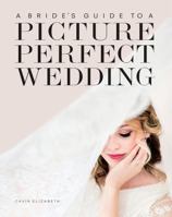 A Bride's Guide to a Picture Perfect Wedding 0999571907 Book Cover