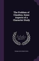 The Problem of Claudius, Some Aspects of a Character Study 1347523448 Book Cover