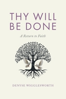 Thy Will Be Done: A Return to Faith 1834380626 Book Cover