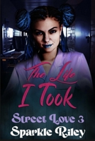 The Life I Took: Street Love 3 B0BPGQG5TP Book Cover