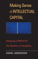 Making Sense of Intellectual Capital: Designing a Method for the Valuation of Intangibles 0750677740 Book Cover