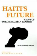Haiti's Future: Views of Twelve Haitian Leaders (Woodrow Wilson Center Press) 094387503X Book Cover