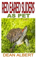 RED EARED SLIDERS AS PET: Discover the complete guides on everything you need to know about red eared sliders B08NDZ3J8C Book Cover