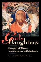 God's Daughters: Evangelical Women and the Power of Submission 0520226828 Book Cover