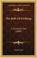 The Bells Of Freiburg: A Christmas Tale (1880) 1166953505 Book Cover